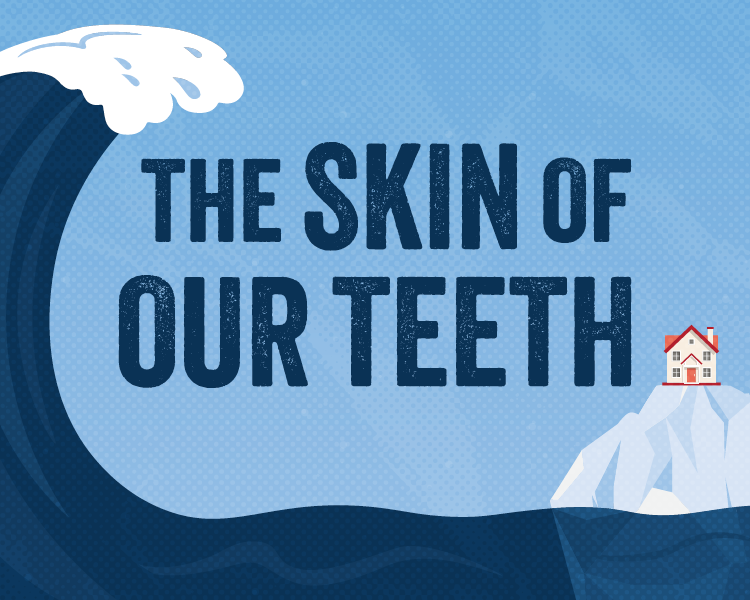 The Skin of Our Teeth